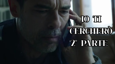 IO TI CERCHERÒ  2°PARTE