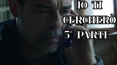 IO TI CERCHERÒ  5° PARTE